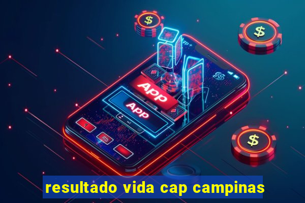 resultado vida cap campinas